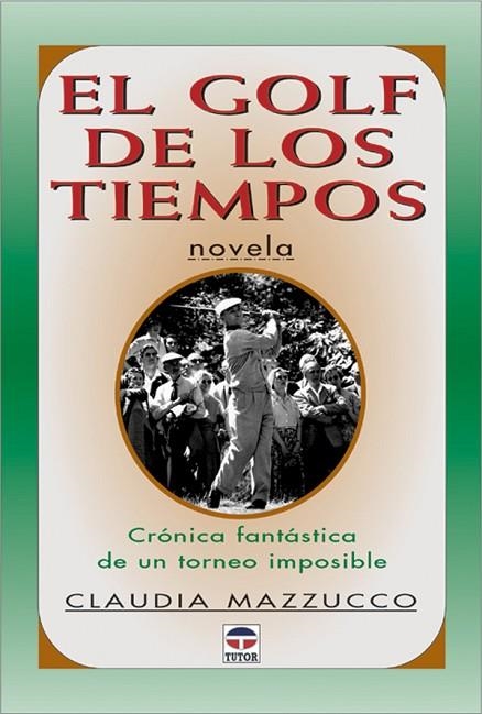 EL GOLF DE LOS TIEMPOS | 9788479023607 | Claudia Mazzuco | Librería Castillón - Comprar libros online Aragón, Barbastro