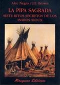 PIPA SAGRADA, LA. SIETE RITOS SECRETOS DE LOS INDIOS SIOUX | 9788478132492 | NEGRO, ALCE; BROWN, J.E. | Librería Castillón - Comprar libros online Aragón, Barbastro