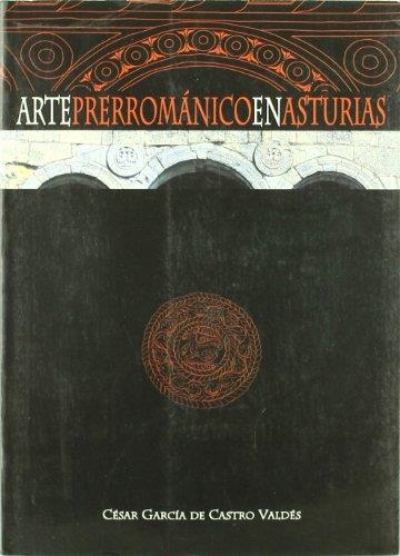 ARTE PRERROMANICO EN ASTURIAS | 9788484590989 | GARCIA DE CASTRO VALDES, CESAR | Librería Castillón - Comprar libros online Aragón, Barbastro