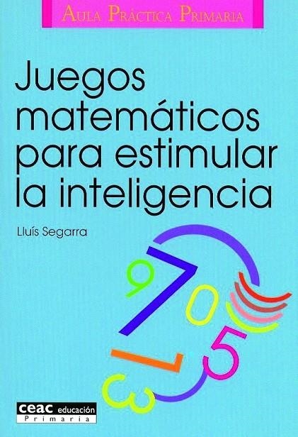 JUEGOS MATEMATICOS PARA ESTIMULAR LA INTELIGENCIA | 9788432986574 | SEGARRA, LLUIS | Librería Castillón - Comprar libros online Aragón, Barbastro