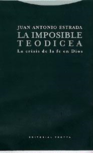 IMPOSIBLE TEODICEA, LA. LA CRISIS DE LA FE EN DIOS | 9788481645965 | ESTRADA, JUAN ANTONIO | Librería Castillón - Comprar libros online Aragón, Barbastro