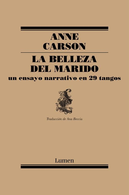 BELLEZA DEL MARIDO, LA. UN ENSAYO NARRATIVO Y 29 TANGOS | 9788426428714 | CARSON, ANNE | Librería Castillón - Comprar libros online Aragón, Barbastro