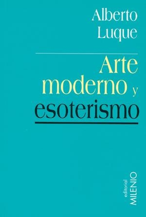 ARTE MODERNO Y ESOTERISMO | 9788497430500 | LUQUE, ALBERTO | Librería Castillón - Comprar libros online Aragón, Barbastro