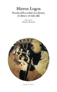 HIERROS LOGOS. POESIA ORFICA SOBRE LOS DIOSES, EL ALMA Y EL | 9788446013778 | BERNABE, ALBERTO (ED.) | Librería Castillón - Comprar libros online Aragón, Barbastro