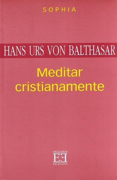 MEDITAR CRISTIANAMENTE | 9788474906721 | VON BALTHASAR, HANS URS | Librería Castillón - Comprar libros online Aragón, Barbastro