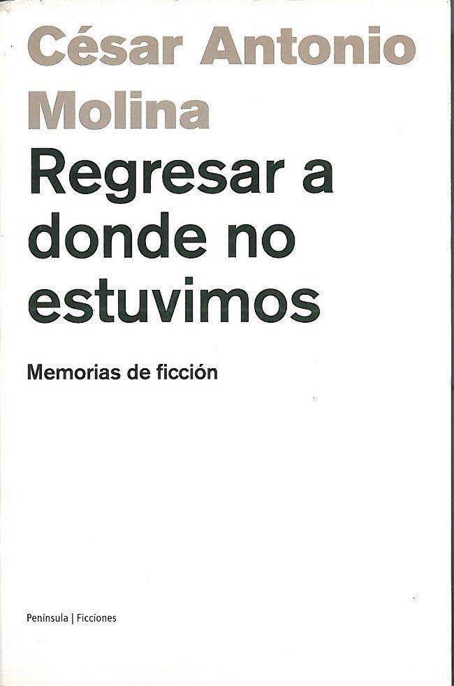 REGRESAR DONDE NO ESTUVIMOS | 9788483075517 | MOLINA, CESAR ANTONIO | Librería Castillón - Comprar libros online Aragón, Barbastro