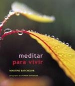 MEDITAR PARA VIVIR | 9788484450559 | BATCHELOR, MARTINE | Librería Castillón - Comprar libros online Aragón, Barbastro