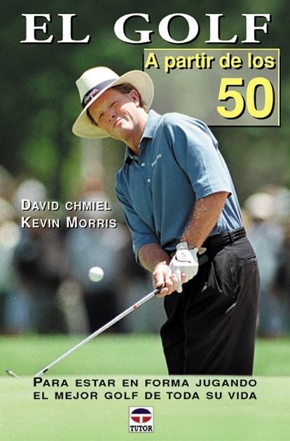 EL GOLF A PARTIR DE LOS 50 | 9788479023812 | Chmiel, David/Morris, Kevin | Librería Castillón - Comprar libros online Aragón, Barbastro