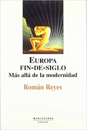 EUROPA FIN-DE-SIGLO MAS ALLA DE LA MODERNIDAD | 9788495776013 | REYES, ROMAN | Librería Castillón - Comprar libros online Aragón, Barbastro