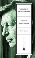 TRABAJOS DE AMOR DISPERSOS. CONFERENCIAS SOBRE SHAKESPEARE | 9788484324232 | AUDEN, WYSTAN HUGH | Librería Castillón - Comprar libros online Aragón, Barbastro