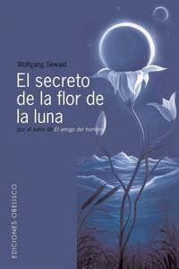 SECRETO DE LA FLOR DE LA LUNA, EL | 9788497770798 | SEWALD, WOLFGANG | Librería Castillón - Comprar libros online Aragón, Barbastro