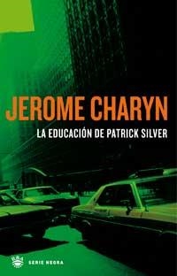 EDUCACION DE PATRICK SILVER, LA | 9788478711833 | CHARYN, JEROME | Librería Castillón - Comprar libros online Aragón, Barbastro