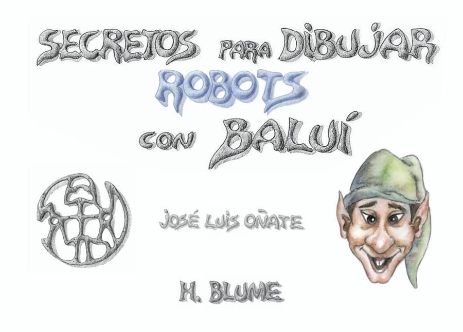 SECRETOS PARA DIBUJAR ROBOTS CON BAULI | 9788489840096 | OÑATE, JOSE LUIS | Librería Castillón - Comprar libros online Aragón, Barbastro