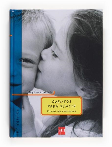 CUENTOS PARA SENTIR : EDUCAR LAS EMOCIONES | 9788434894129 | IBARROLA, BEGOÑA | Librería Castillón - Comprar libros online Aragón, Barbastro