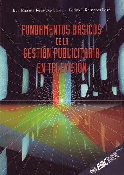 FUNDAMENTOS BASICOS DE LA GESTION PUBLICITARIA EN TELEVISION | 9788473563437 | REINARES LARA, EVA MARINA; REINARES LARA, PEDRO | Librería Castillón - Comprar libros online Aragón, Barbastro