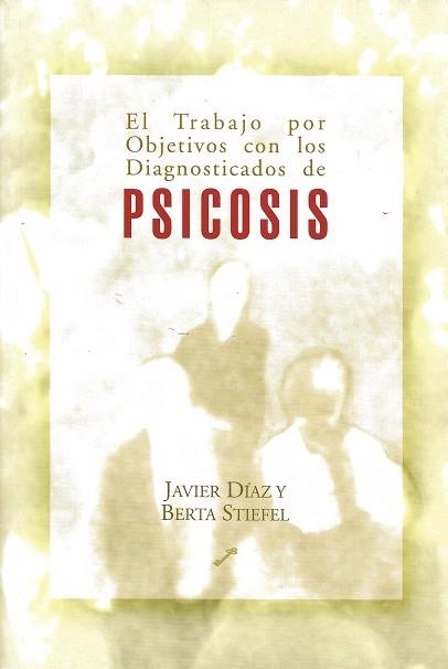 TRABAJO POR OBJETIVOS CON LOS DIAGNOSTICADOS DE PSICOSIS | 9788495496232 | DIAZ, JAVIER; STIEFEL, BERTA | Librería Castillón - Comprar libros online Aragón, Barbastro