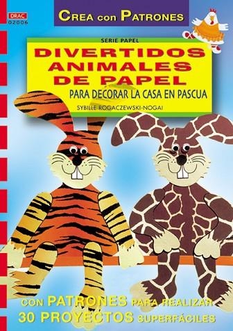 Serie Papel nº 6. DIVERTIDOS ANIMALES DE PAPEL PARA DECORAR LA CASA EN PASCUA | 9788495873255 | Rogaczewski-Nogai, Sybille | Librería Castillón - Comprar libros online Aragón, Barbastro