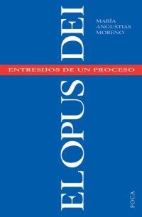 OPUS DEI, EL. ENTRESIJOS DE UN PROCESO | 9788495440488 | MORENO, MARIA ANGUSTIAS | Librería Castillón - Comprar libros online Aragón, Barbastro