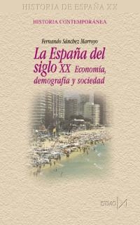 ESPAÑA DEL SIGLO XX ECONOMIA, DEMOGRAFIA Y SOCIEDAD | 9788470903830 | SANCHEZ MARROYO, FERNANDO | Librería Castillón - Comprar libros online Aragón, Barbastro