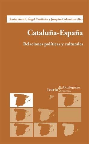 CATALUÑA ESPAÑA. RELACIONES POLITICAS Y CULTURALES | 9788474266351 | ANTICH, XAVIER; Y OTROS | Librería Castillón - Comprar libros online Aragón, Barbastro