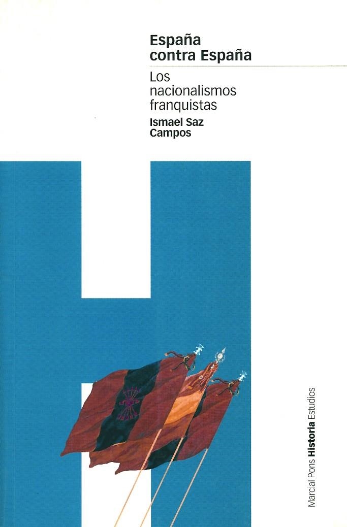 ESPAÑA CONTRA ESPAÑA. LOS NACIONALISMOS FRANQUISTAS | 9788495379573 | SAZ CAMPOS, ISMAEL | Librería Castillón - Comprar libros online Aragón, Barbastro