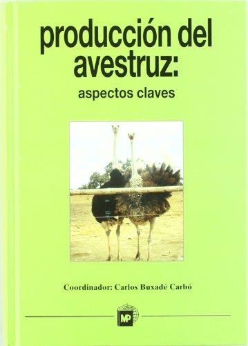 PRODUCCION DEL AVESTRUZ: ASPECTOS CLAVES | 9788471148452 | BUZADE CARBO, CARLOS (COORD.) | Librería Castillón - Comprar libros online Aragón, Barbastro