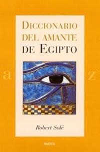 DISSCIONARIO DEL AMANTE DE EGIPTO | 9788449314216 | SOLE, ROBERT | Librería Castillón - Comprar libros online Aragón, Barbastro