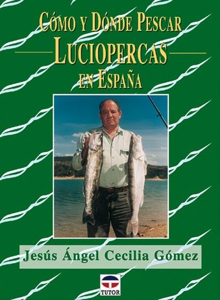 CÓMO Y DÓNDE PESCAR LUCIOPERCAS EN ESPAÑA | 9788479024918 | Cecilia Gómez, Jesús Angel | Librería Castillón - Comprar libros online Aragón, Barbastro