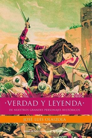 VERDAD Y LEYENDA DE NUESTROS GRANDES PERSONAJES HIS | 9788484602804 | OLAIZOLA, JOSE LUIS | Librería Castillón - Comprar libros online Aragón, Barbastro