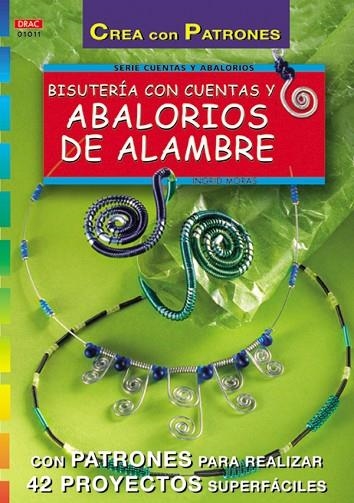 Serie Abalorios nº 11. BISUTERÍA CON CUENTAS Y ABALORIOS DE ALAMBRE | 9788495873323 | Moras, Ingrid | Librería Castillón - Comprar libros online Aragón, Barbastro