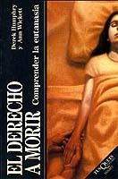 DERECHO A MORIR, EL. COMPRENDER LA EUTANASIA | 9788483109977 | HUMPHRY, DEREK; WICKETT, ANN | Librería Castillón - Comprar libros online Aragón, Barbastro