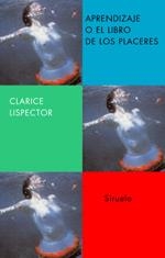 APRENDIZAJE O EL LIBRO DE LOS PLACERES | 9788478448333 | LISPECTOR, CLARICE | Librería Castillón - Comprar libros online Aragón, Barbastro