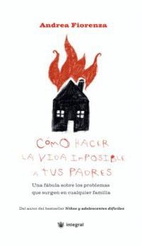 COMO HACER LA VIDA IMPOSIBLE A TUS PADRES | 9788478712625 | FIORENZA, ANDREA | Librería Castillón - Comprar libros online Aragón, Barbastro