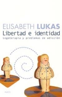 LIBERTAD E IDENTIDAD. LOGOTERAPIA Y PROBLEMAS DE ADICCION | 9788449316630 | LUKAS, ELISABETH | Librería Castillón - Comprar libros online Aragón, Barbastro