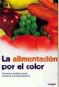 ALIMENTACION POR EL COLOR, LA | 9788478710263 | ARIAS, DIANA; VARGAS, CLAUDIA | Librería Castillón - Comprar libros online Aragón, Barbastro