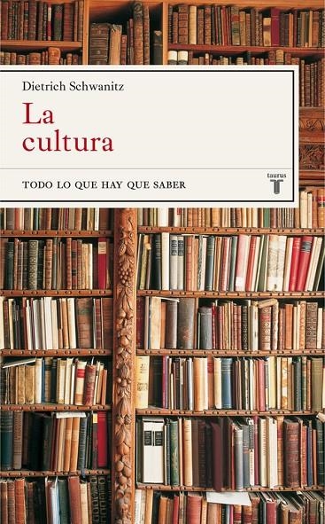 CULTURA : TODO LO QUE HAY QUE SABER, LA | 9788430605040 | SCHWANITZ, DIETRICH | Librería Castillón - Comprar libros online Aragón, Barbastro