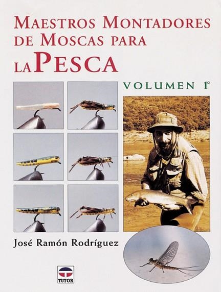 MAESTROS MONTADORES DE MOSCAS PARA LA PESCA | 9788479023621 | Rodríguez, José Ramón | Librería Castillón - Comprar libros online Aragón, Barbastro