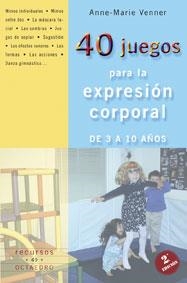 40 JUEGOS PARA LA EXPRESION CORPORAL DE 3 A 10 AÑOS | 9788480636216 | VENNER, ANNE-MARIE | Librería Castillón - Comprar libros online Aragón, Barbastro