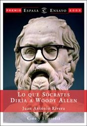 LO QUE SOCRATES DIRIA A WOODY ALLEN | 9788467012613 | RIVERA, JUAN ANTONIO | Librería Castillón - Comprar libros online Aragón, Barbastro