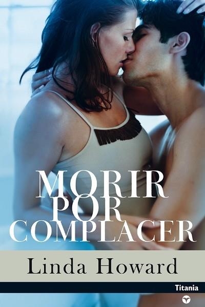 MORIR POR COMPLACER | 9788495752314 | HOWARD, LINDA | Librería Castillón - Comprar libros online Aragón, Barbastro