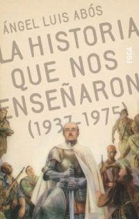 HISTORIA QUE NOS ENSEÑARON (1937-1975), LA | 9788495440365 | ABOS, ANGEL LUIS | Librería Castillón - Comprar libros online Aragón, Barbastro