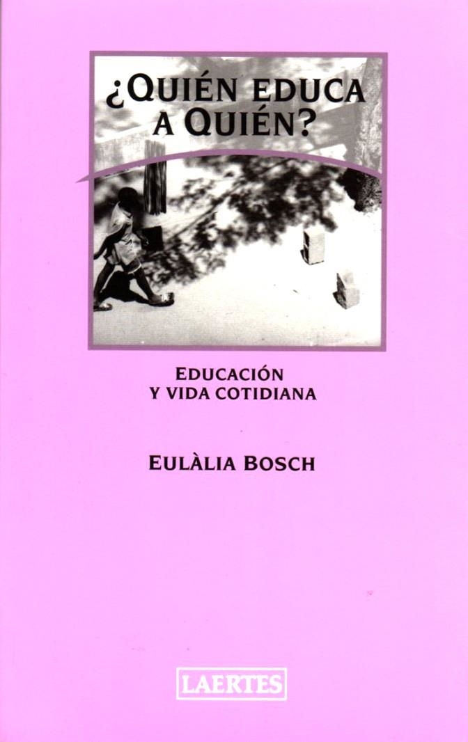 QUIEN EDUCA A QUIEN? | 9788475845166 | BOSCH, EULALIA | Librería Castillón - Comprar libros online Aragón, Barbastro