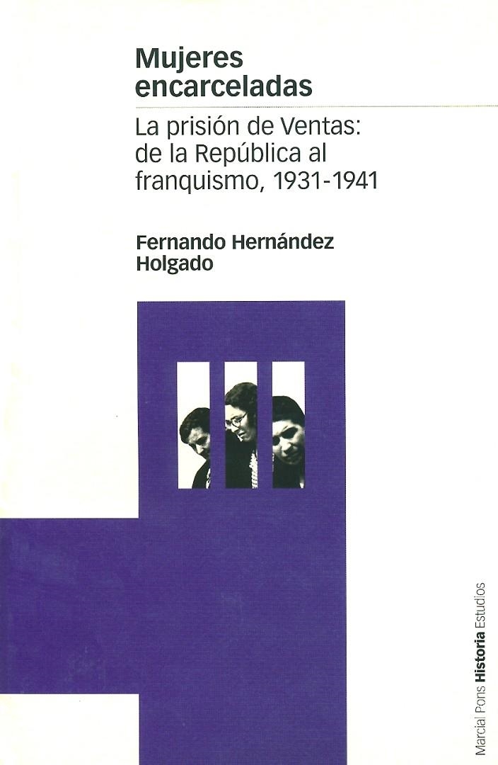 MUJERES ENCARCELADAS. LA PRISION DE VENTAS | 9788495379641 | HERNANDEZ HOLGADO, FERNANDO | Librería Castillón - Comprar libros online Aragón, Barbastro