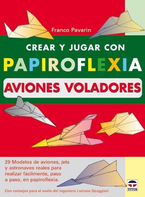 CREAR Y JUGAR CON PAPIROFLEXIA. AVIONES VOLADORES | 9788479024192 | Pavarin, Franco | Librería Castillón - Comprar libros online Aragón, Barbastro