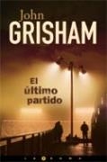 ULTIMO PARTIDO, EL | 9788466613590 | GRISHAM, JOHN | Librería Castillón - Comprar libros online Aragón, Barbastro