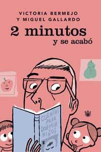 2 MINUTOS Y SE ACABO. CUENTOS PARA DORMIR NIÑOS | 9788478710881 | BERMEJO, VICTORIA; GALLARDO, MIGUEL | Librería Castillón - Comprar libros online Aragón, Barbastro