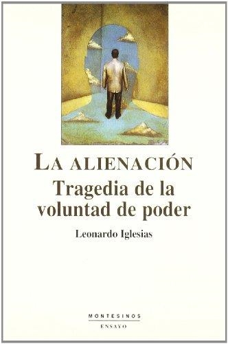 ALIENACION, LA. TRAGEDIA DE LA VOLUNTAD DE PODER | 9788495776655 | IGLESIAS GONZALEZ, LEONARDO | Librería Castillón - Comprar libros online Aragón, Barbastro