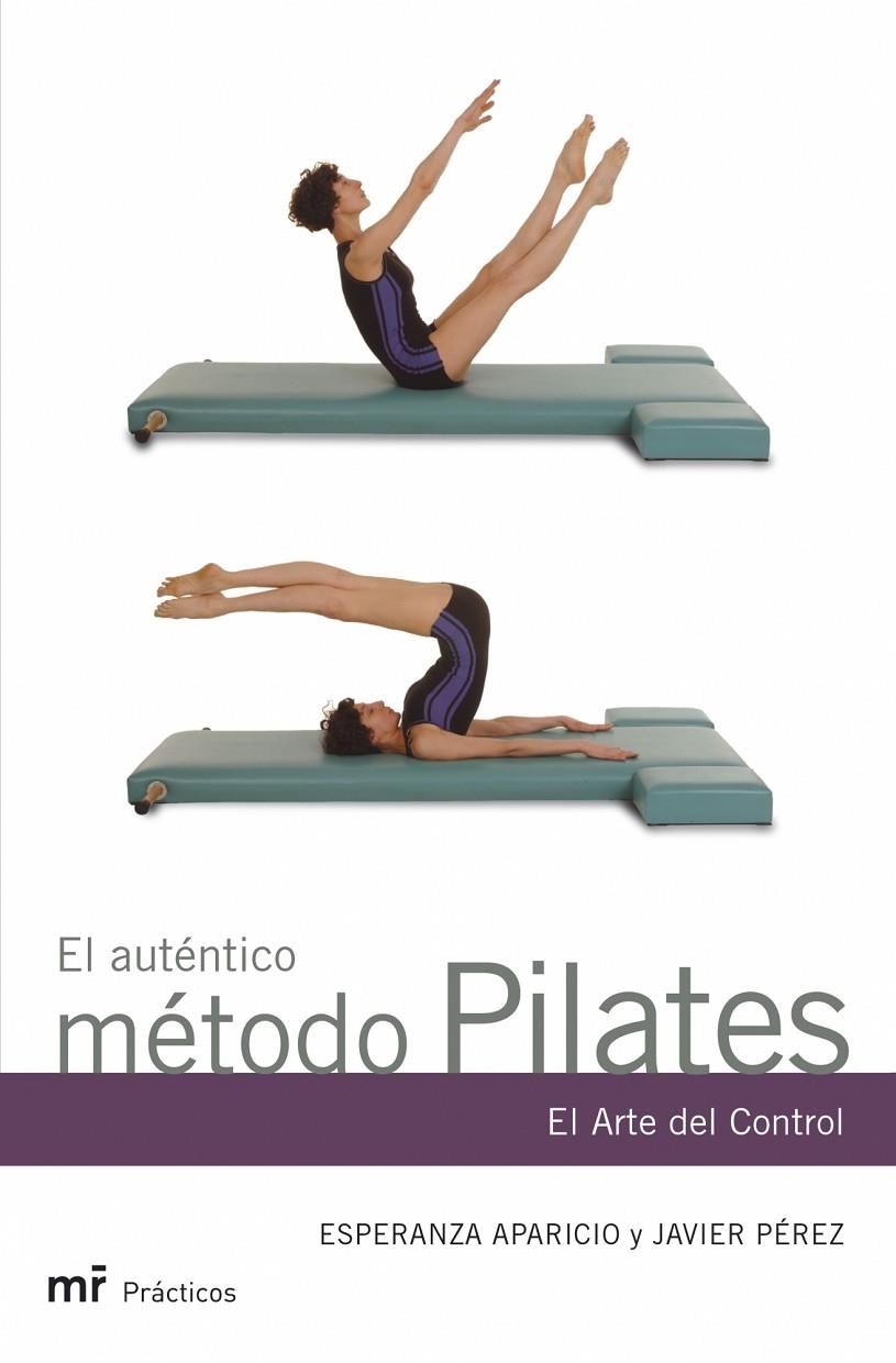 AUTENTICO METODO PILATES, EL. EL ARTE DEL CONTROL | 9788427031227 | APARICIO, ESPERANZA; PEREZ, JAVIER | Librería Castillón - Comprar libros online Aragón, Barbastro