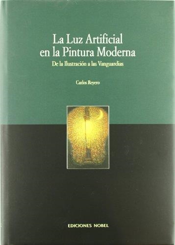 LUZ ARTIFICIAL EN LA PINTURA MODERNA, LA | 9788484591061 | REYERO, CARLOS | Librería Castillón - Comprar libros online Aragón, Barbastro