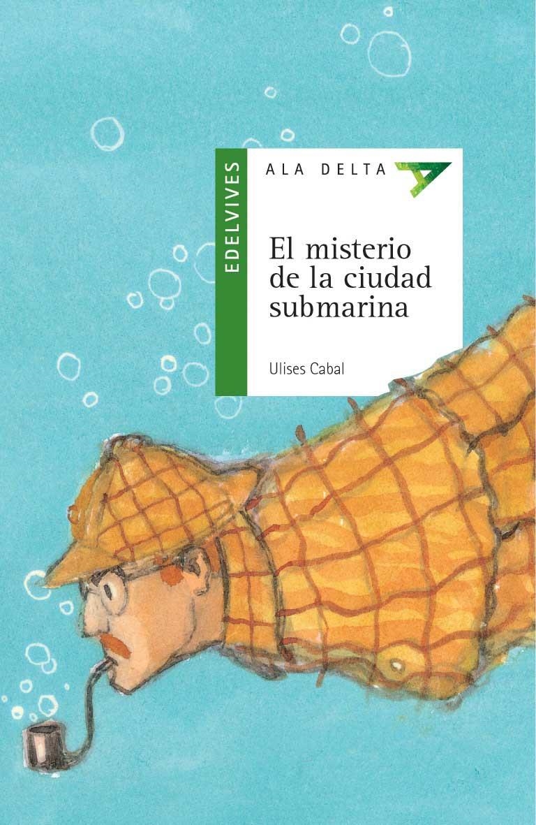 MISTERIO DE LA CIUDAD SUBMARINA, EL (ALA DELTA VERDE) | 9788426351142 | CABAL, ULISES | Librería Castillón - Comprar libros online Aragón, Barbastro